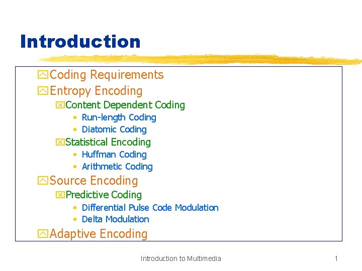 Introduction y. Coding Requirements y. Entropy Encoding x. Content Dependent Coding • Run-length Coding