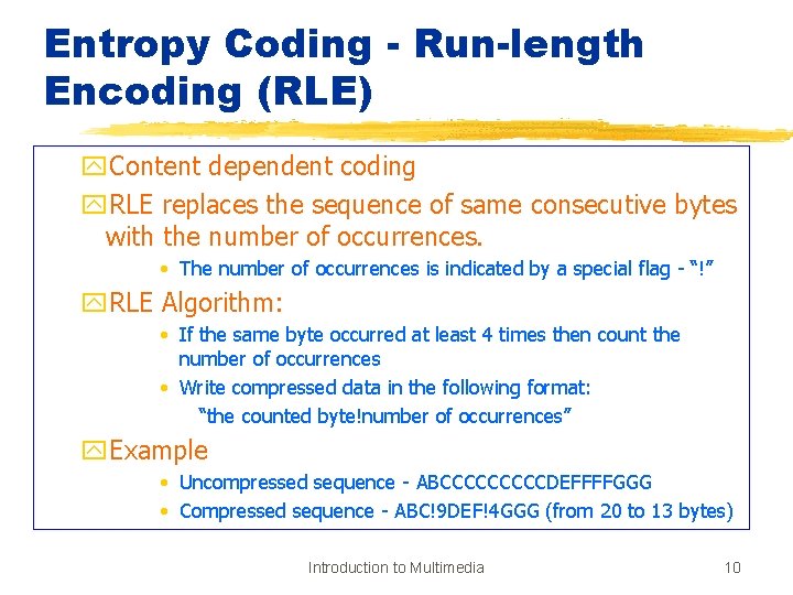 Entropy Coding - Run-length Encoding (RLE) y. Content dependent coding y. RLE replaces the