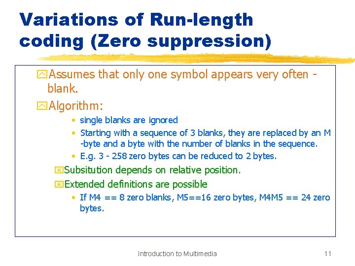 Variations of Run-length coding (Zero suppression) y. Assumes that only one symbol appears very