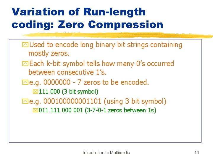 Variation of Run-length coding: Zero Compression y. Used to encode long binary bit strings