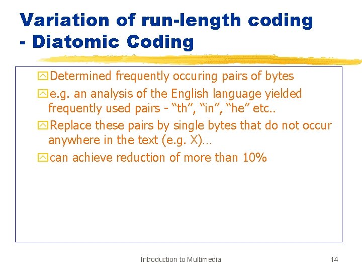 Variation of run-length coding - Diatomic Coding y. Determined frequently occuring pairs of bytes