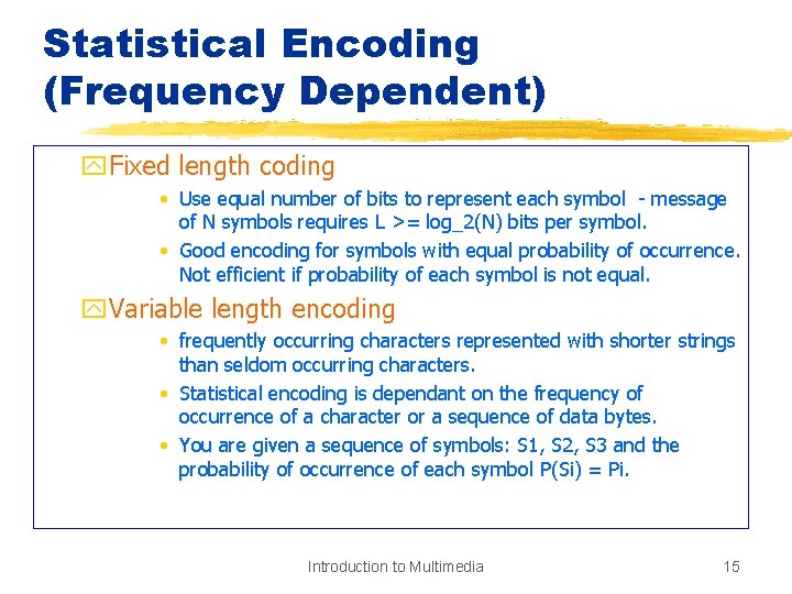 Statistical Encoding (Frequency Dependent) y. Fixed length coding • Use equal number of bits