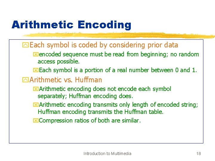 Arithmetic Encoding y. Each symbol is coded by considering prior data xencoded sequence must