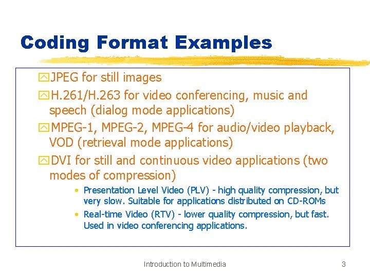 Coding Format Examples y. JPEG for still images y. H. 261/H. 263 for video