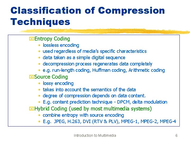 Classification of Compression Techniques x. Entropy Coding • • • lossless encoding used regardless