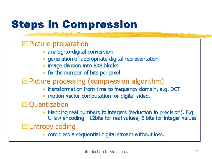 Steps in Compression y. Picture preparation • • analog-to-digital conversion generation of appropriate digital