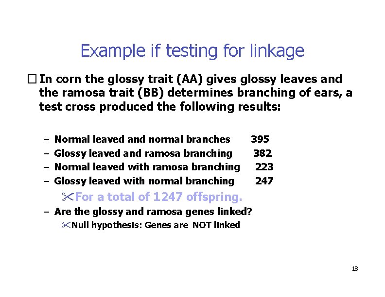 Example if testing for linkage � In corn the glossy trait (AA) gives glossy