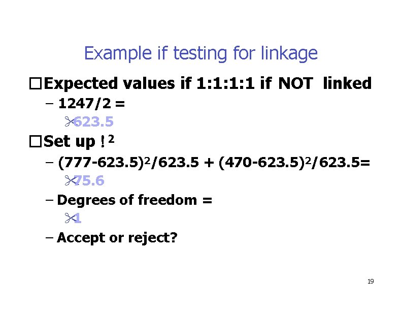 Example if testing for linkage �Expected values if 1: 1: 1: 1 if NOT