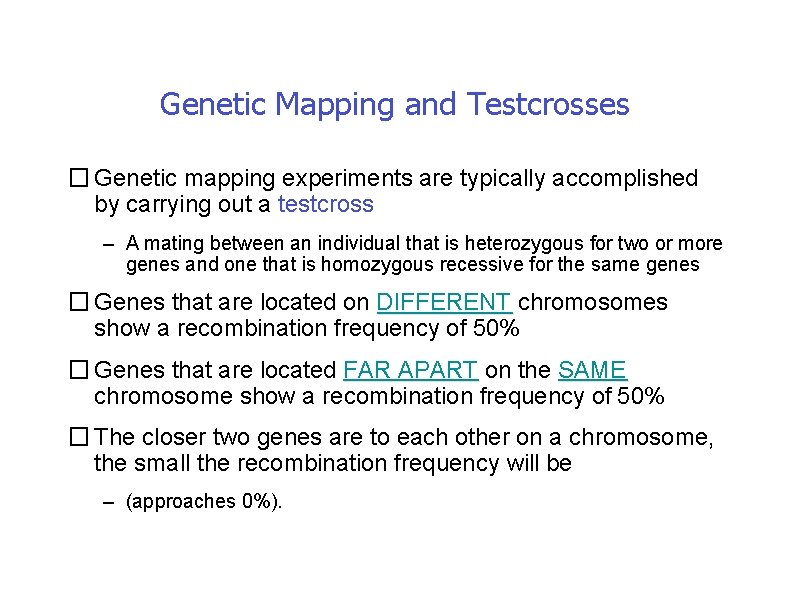 Genetic Mapping and Testcrosses � Genetic mapping experiments are typically accomplished by carrying out