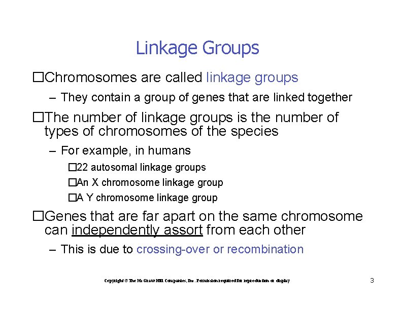 Linkage Groups �Chromosomes are called linkage groups – They contain a group of genes