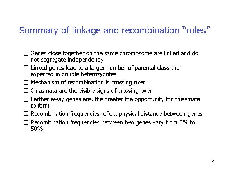 Summary of linkage and recombination “rules” � Genes close together on the same chromosome