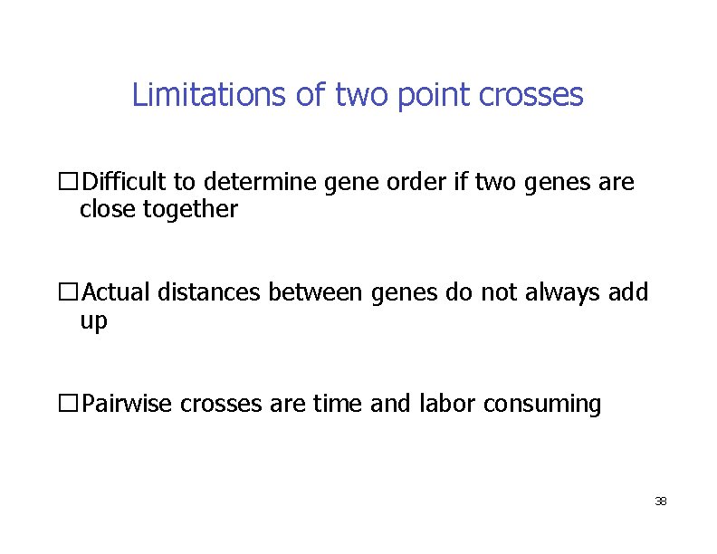 Limitations of two point crosses �Difficult to determine gene order if two genes are