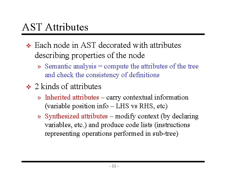 AST Attributes v Each node in AST decorated with attributes describing properties of the