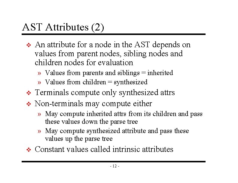 AST Attributes (2) v An attribute for a node in the AST depends on