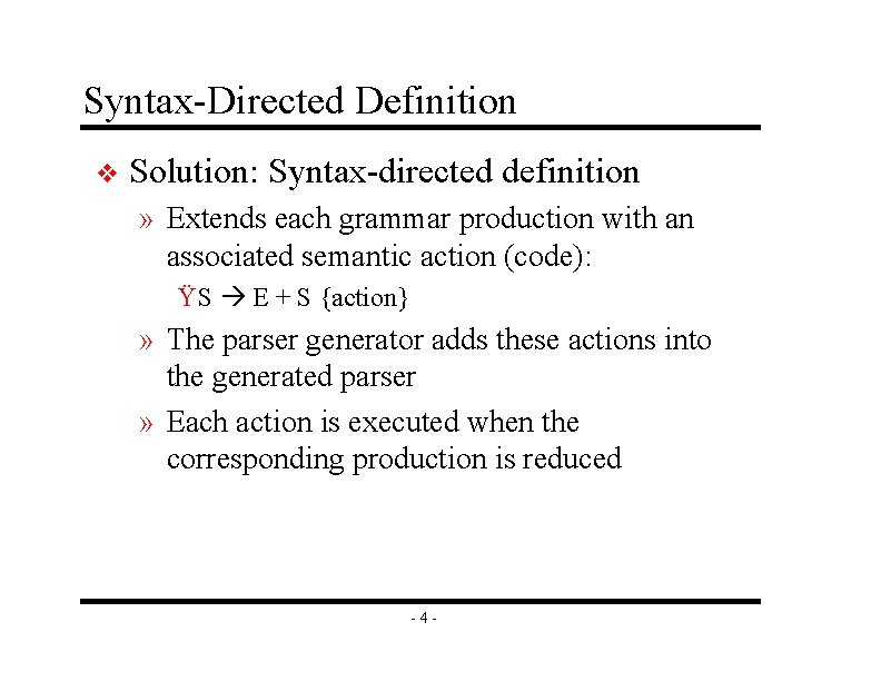 Syntax-Directed Definition v Solution: Syntax-directed definition » Extends each grammar production with an associated