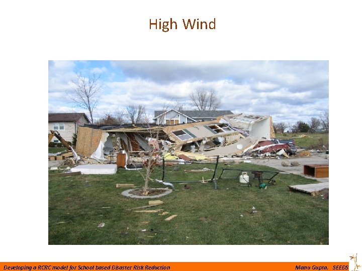 High Wind Developing a RCRC model for School based Disaster Risk Reduction Manu Gupta,