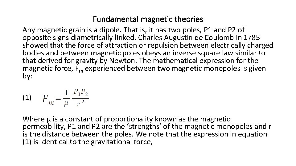 Fundamental magnetic theories Any magnetic grain is a dipole. That is, it has two