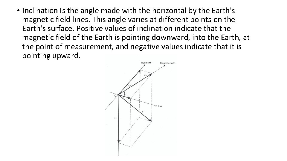  • Inclination Is the angle made with the horizontal by the Earth's magnetic