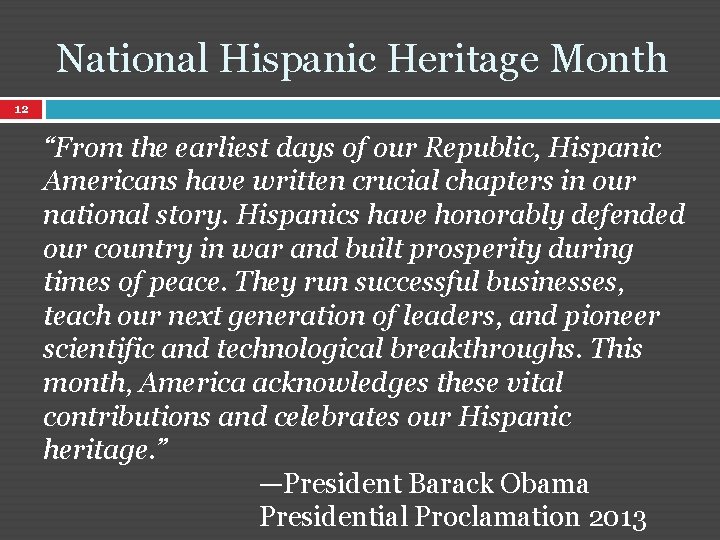 National Hispanic Heritage Month 12 “From the earliest days of our Republic, Hispanic Americans