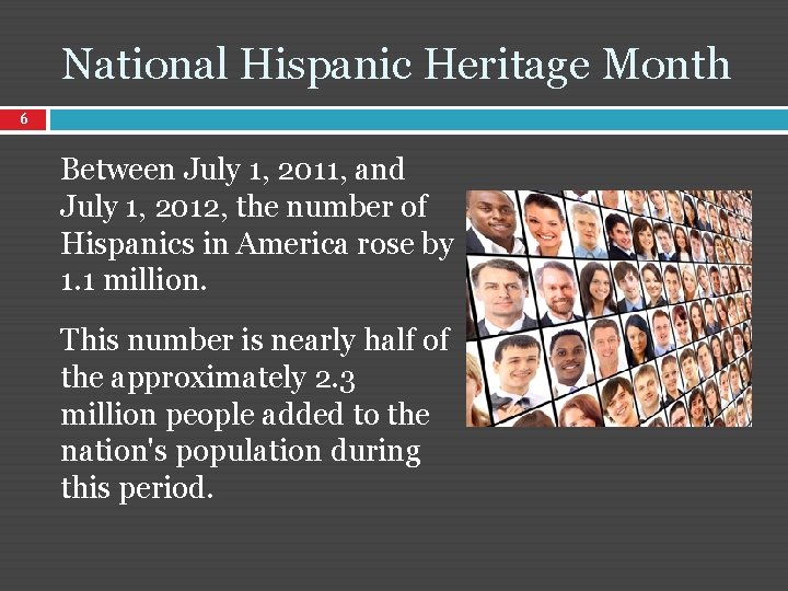 National Hispanic Heritage Month 6 Between July 1, 2011, and July 1, 2012, the