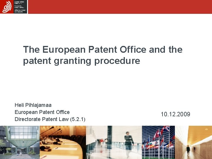 The European Patent Office and the patent granting procedure Heli Pihlajamaa European Patent Office