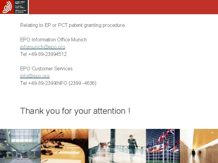 Relating to EP or PCT patent granting procedure: EPO Information Office Munich infomunich@epo. org