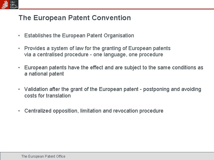 The European Patent Convention • Establishes the European Patent Organisation • Provides a system