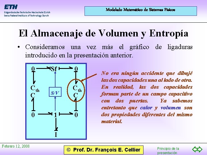 Modelado Matemático de Sistemas Físicos El Almacenaje de Volumen y Entropía • Consideramos una