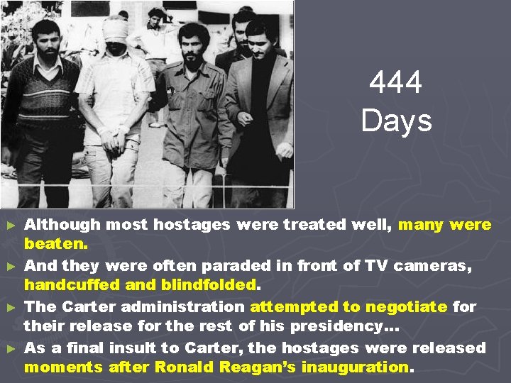 444 Days Although most hostages were treated well, many were beaten. ► And they