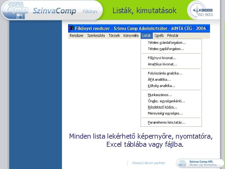 Listák, kimutatások Minden lista lekérhető képernyőre, nyomtatóra, Excel táblába vagy fájlba. 