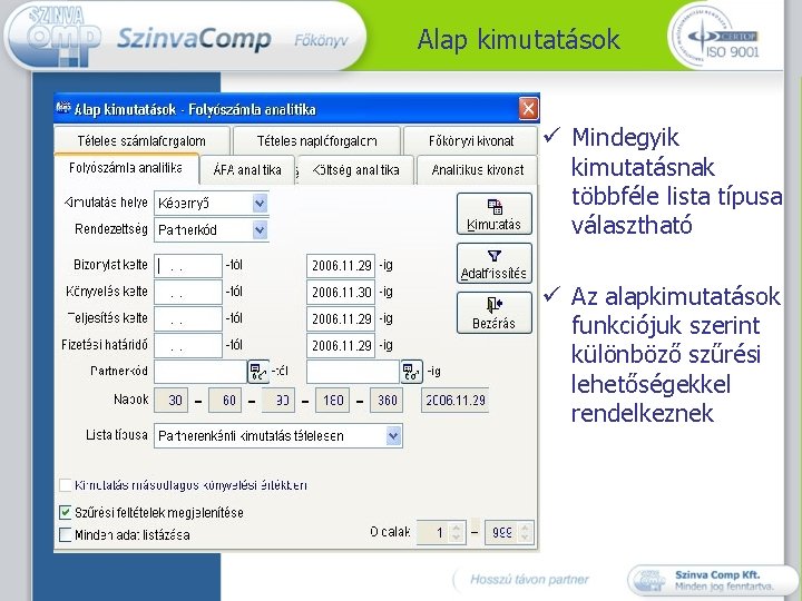 Alap kimutatások ü Mindegyik kimutatásnak többféle lista típusa választható ü Az alapkimutatások funkciójuk szerint