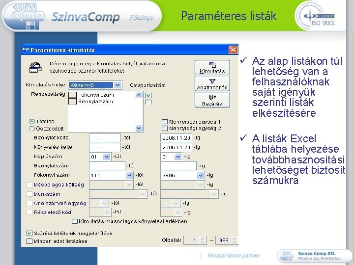 Paraméteres listák ü Az alap listákon túl lehetőség van a felhasználóknak saját igényük szerinti