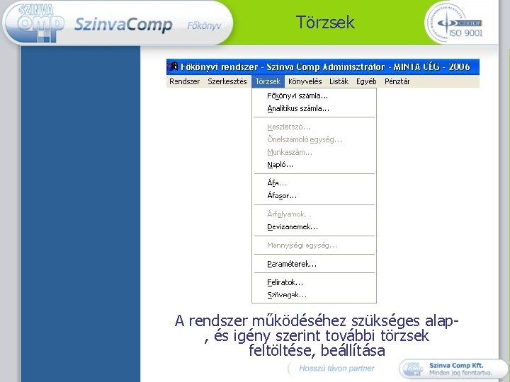 Törzsek A rendszer működéséhez szükséges alap, és igény szerint további törzsek feltöltése, beállítása 