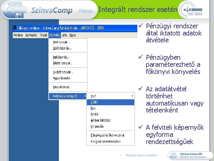 Integrált rendszer esetén ü Pénzügyi rendszer által iktatott adatok átvétele ü Pénzügyben paraméterezhető a