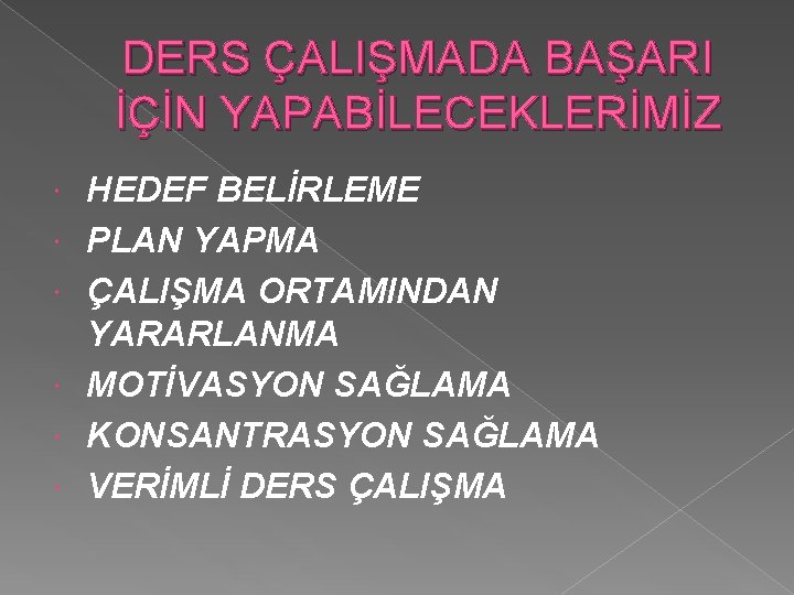 DERS ÇALIŞMADA BAŞARI İÇİN YAPABİLECEKLERİMİZ HEDEF BELİRLEME PLAN YAPMA ÇALIŞMA ORTAMINDAN YARARLANMA MOTİVASYON SAĞLAMA DERS ÇALIŞMADA BAŞARI İÇİN YAPABİLECEKLERİMİZ HEDEF BELİRLEME PLAN YAPMA ÇALIŞMA ORTAMINDAN YARARLANMA MOTİVASYON SAĞLAMA
