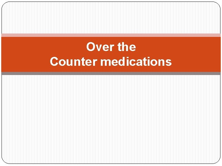 Over the Counter medications 