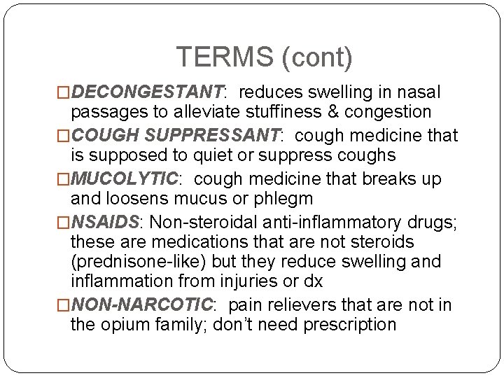 TERMS (cont) �DECONGESTANT: reduces swelling in nasal passages to alleviate stuffiness & congestion �COUGH