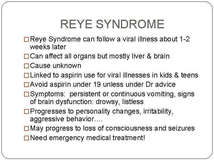 REYE SYNDROME � Reye Syndrome can follow a viral illness about 1 -2 weeks