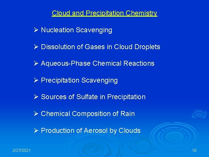Cloud and Precipitation Chemistry Ø Nucleation Scavenging Ø Dissolution of Gases in Cloud Droplets