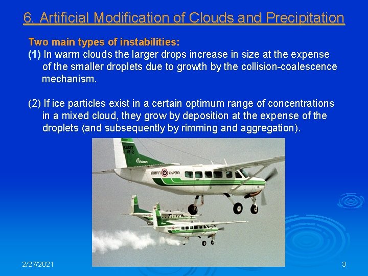 6. Artificial Modification of Clouds and Precipitation Two main types of instabilities: (1) In