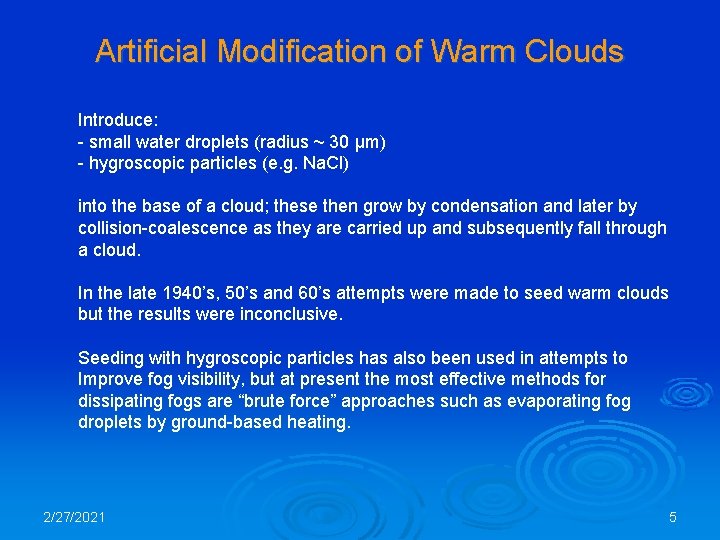 Artificial Modification of Warm Clouds Introduce: - small water droplets (radius ~ 30 μm)
