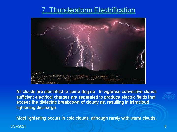 7. Thunderstorm Electrification All clouds are electrified to some degree. In vigorous convective clouds