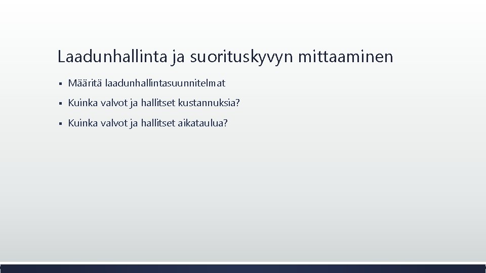 Laadunhallinta ja suorituskyvyn mittaaminen § Määritä laadunhallintasuunnitelmat § Kuinka valvot ja hallitset kustannuksia? §