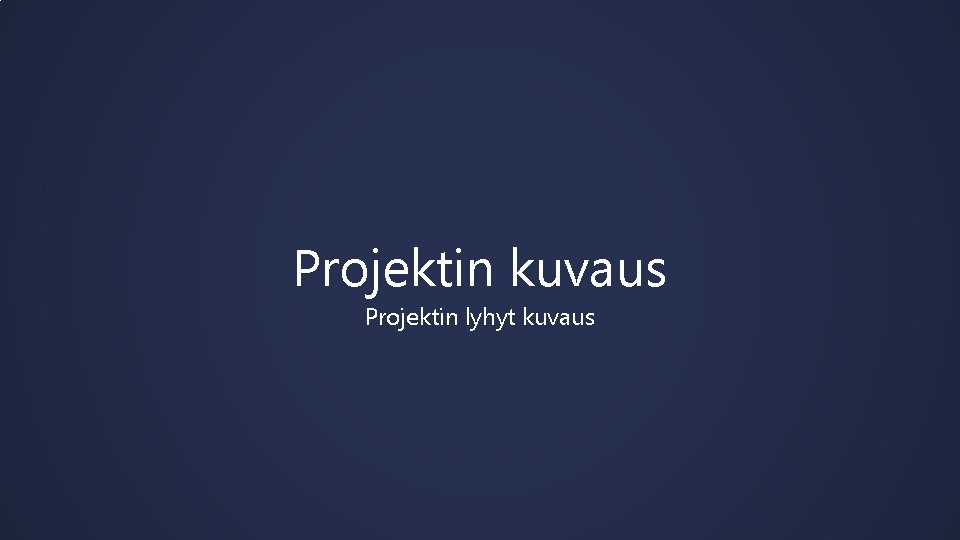 Projektin kuvaus Projektin lyhyt kuvaus 