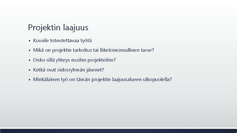 Projektin laajuus § Kuvaile toteutettavaa työtä § Mikä on projektin tarkoitus tai liiketoiminnallinen tarve?