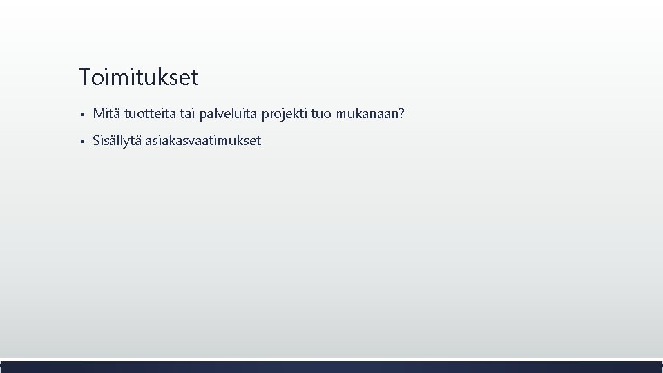 Toimitukset § Mitä tuotteita tai palveluita projekti tuo mukanaan? § Sisällytä asiakasvaatimukset 