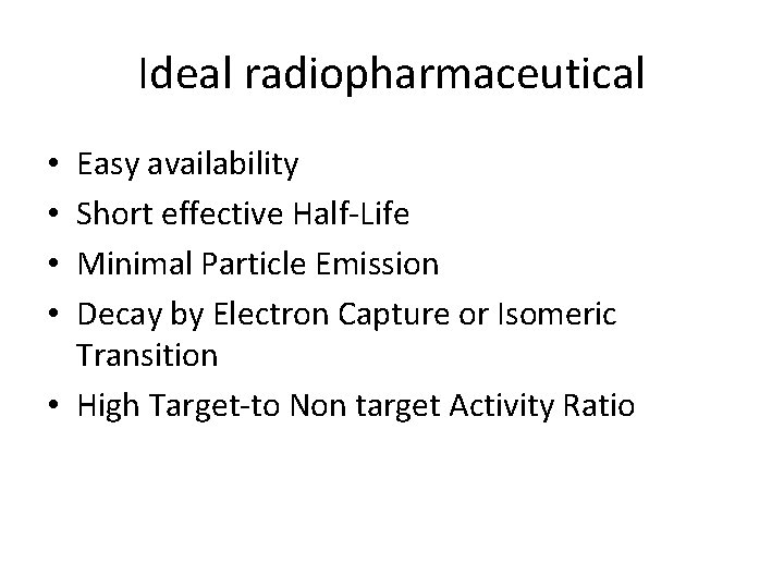 Ideal radiopharmaceutical Easy availability Short effective Half-Life Minimal Particle Emission Decay by Electron Capture Ideal radiopharmaceutical Easy availability Short effective Half-Life Minimal Particle Emission Decay by Electron Capture