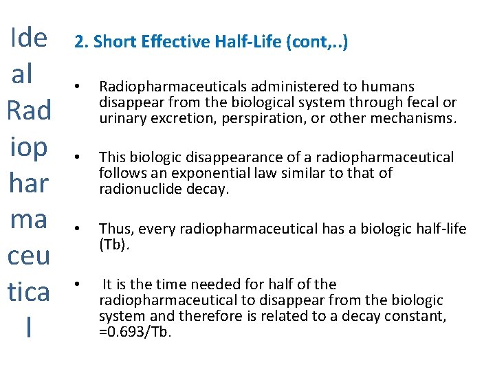 Ide al Rad iop har ma ceu tica l 2. Short Effective Half-Life (cont,