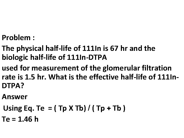 Problem : The physical half-life of 111 In is 67 hr and the biologic