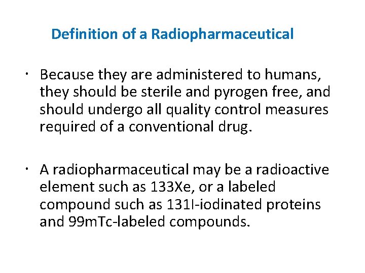 Definition of a Radiopharmaceutical Because they are administered to humans, they should be sterile